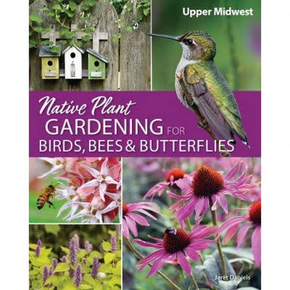 Native Plant Gardening for Birds, Bees and Butterflies - Upper Midwest