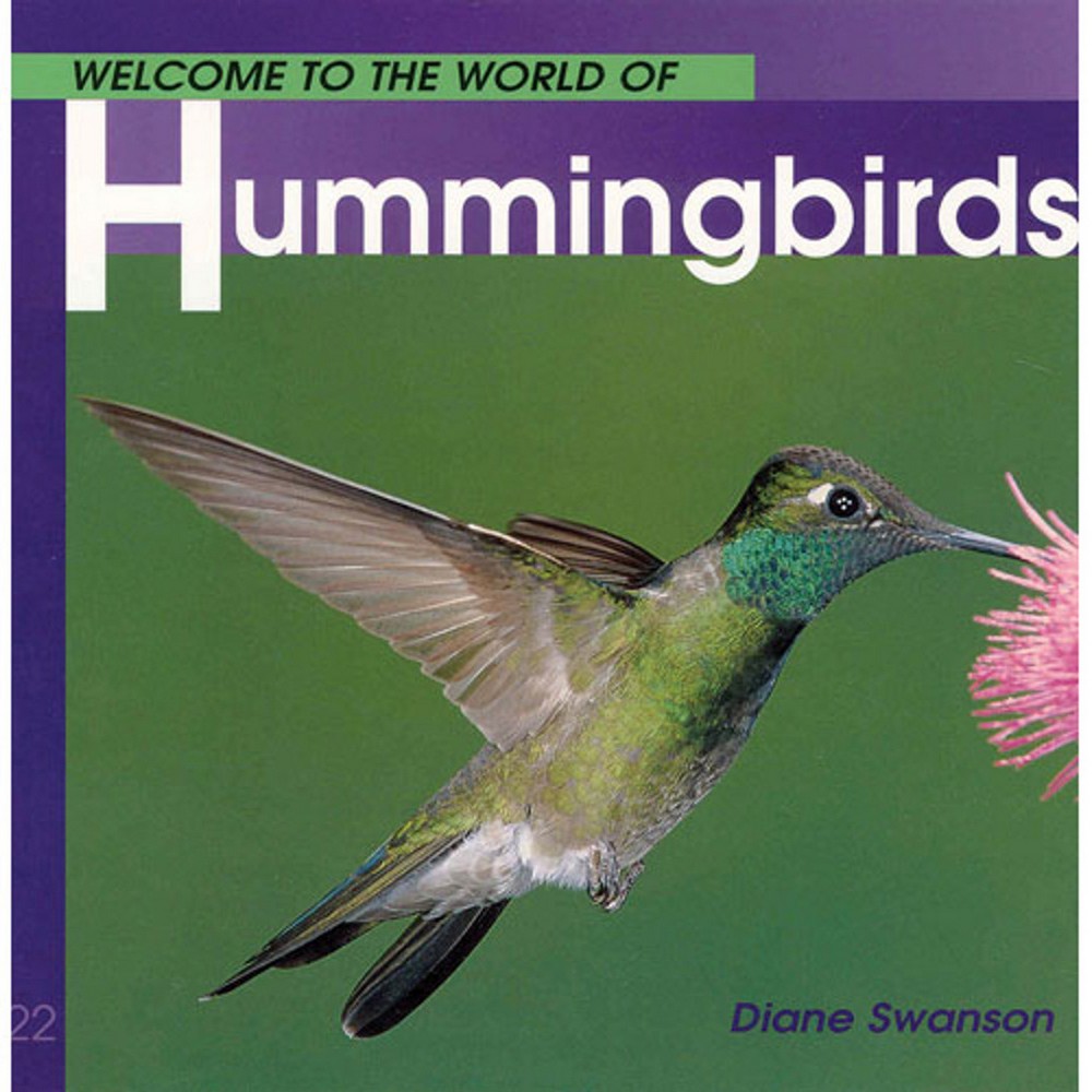 Welcome to the World of Hummingbirds by Diane Swanson